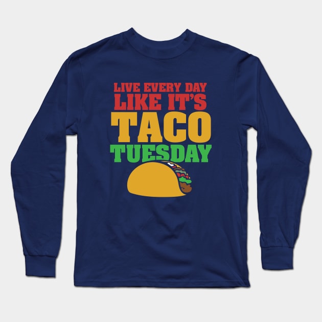 Live every day Like it's taco tuesday taco lovers Long Sleeve T-Shirt by bubbsnugg